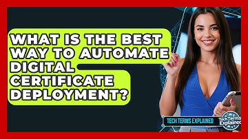 What Is The Best Way To Automate Digital Certificate Deployment? - Tech Terms Explained