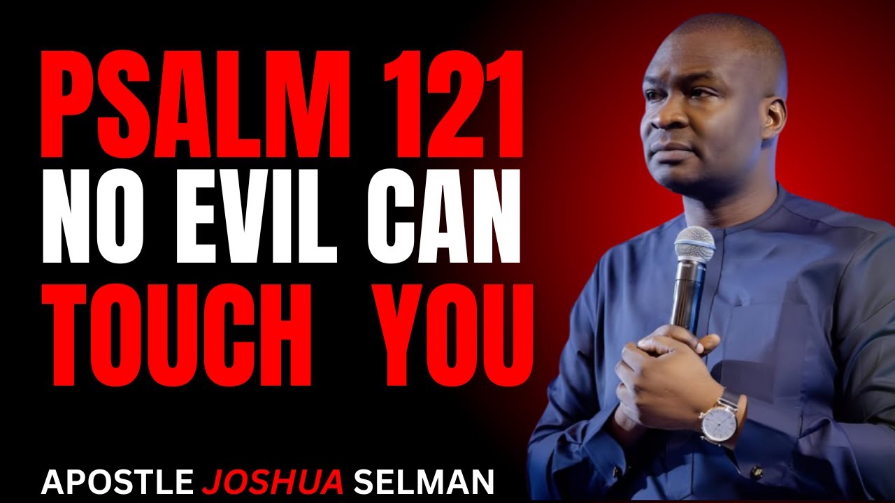 Psalm 121 Prayer — God Is Your Shield | No Evil Can Touch You Today | Apostle Joshua Selman
