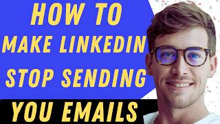 How To Make LinkedIn Stop Sending Emails - Full Guide