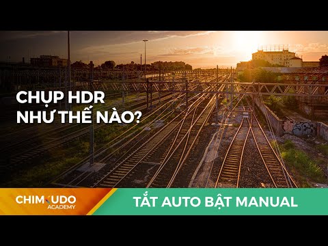 Video: Cách Chụp ảnh HDR Chính Xác