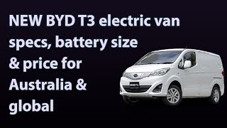 NEW BYD T3 electric van specs, battery size & price for Australia & global