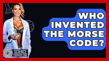 Who Invented The Morse Code? - Science Through Time