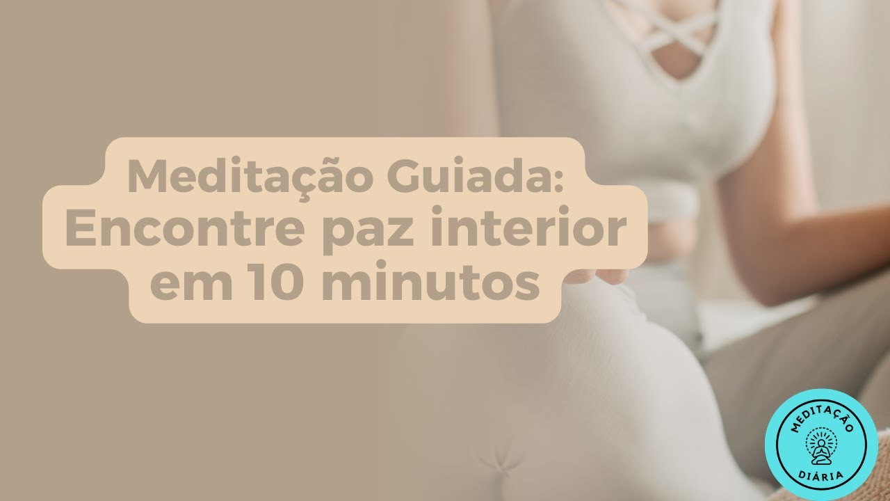 Meditação Guiada: Encontre paz interior em 10 minutos - YouTube
