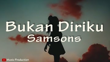 SAMSONS - BUKAN DIRIKU (Lirik Video)