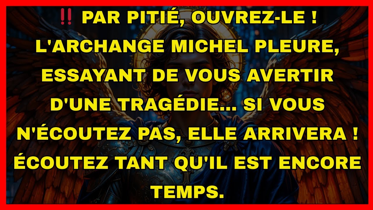 ‼️ PAR PITIÉ, OUVREZ-LE ! L'ARCHANGE MICHEL PLEURE, ESSAYANT DE VOUS AVERTIR D'UNE TRAGÉDIE...