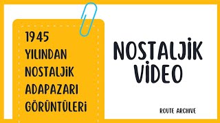 1945 Yılı, Nostaljik Adapazarı Görüntüleri
