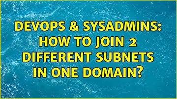 DevOps & SysAdmins: How to join 2 different subnets in one domain? (2 Solutions!!)