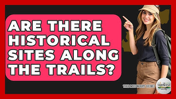 Are There Historical Sites Along The Trails? - The Midwest Guru