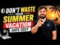 Engineers, Don't Waste Your Summer Vacation !! Do This Instead | Ankit Doyla Sir #gate2027