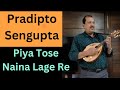 Piya tose naina lage re  pradipto sengupta live 