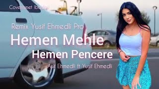 Hemen Mehle Hemen Pencere - Asif Ehmedli ft Yusif Ehmedli (Remix Yusif Ehmedli Pro Yeni 2021)