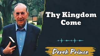 Thy Kingdom Come - Derek Prince
