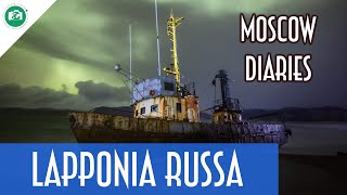 TERIBERKA e LA LAPPONIA RUSSA -  (Missione AURORA p3 - Moscow Diaries)