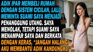 Adik ipar beli rumah cicilan, minta suamiku tanggung utang. Aku menolak, suami menamparku...