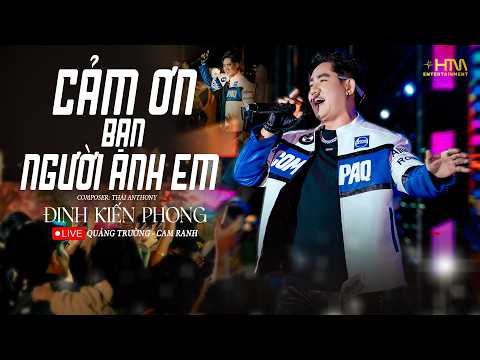 CẢM ƠN BẠN NGƯỜI ANH EM - ĐINH KIẾN PHONG | Biểu Diễn Tại QUẢNG TRƯỜNG - CAM RANH