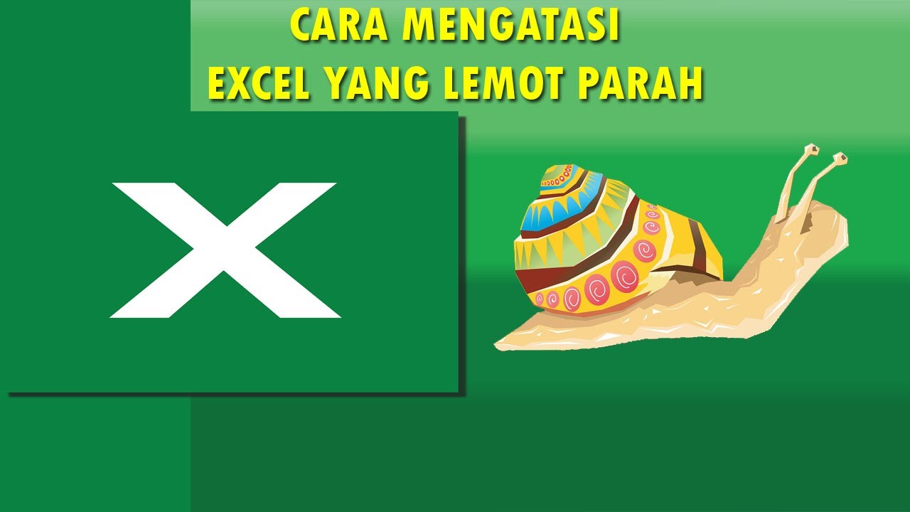 CARA MENGATASI EXCEL YANG LEMOT PARAH