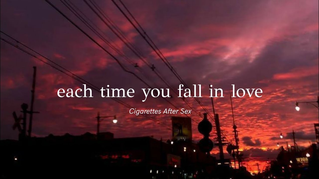 Cigarettes After Sex Each Time You Fall In Love Lyrics Youtube