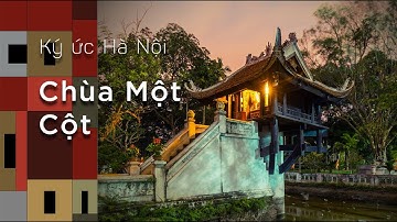 Ký Ức Hà Nội #08: Chùa Một Cột