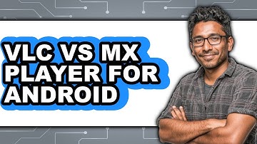 VLC vs MX Player for Android - Comparison