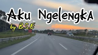 AKU NGELENGKA by B.S.E