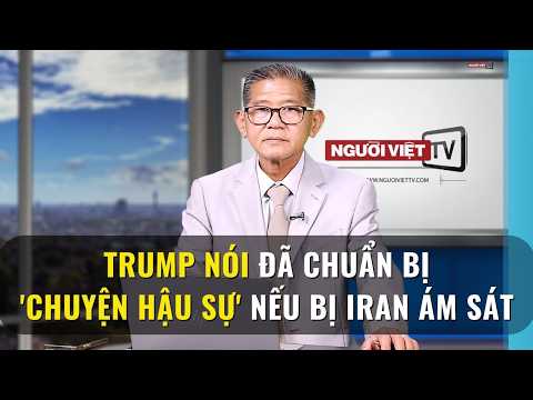 Trump nói đã chuẩn bị 'chuyện hậu sự' nếu bị Iran ám sát
