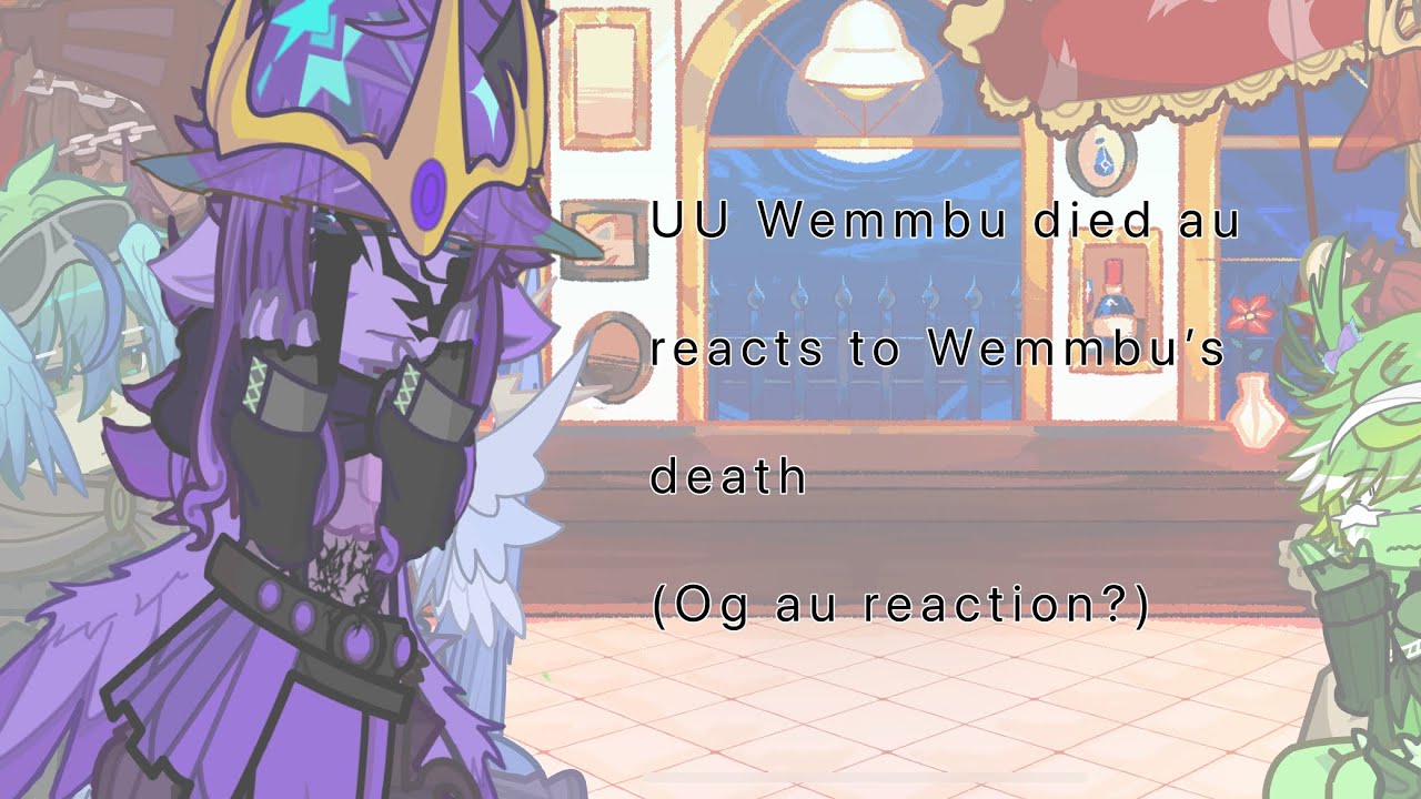 Departure Wemmbu au reacts to Wemmbu’s death (Og au reaction?) [read description] discontinued
