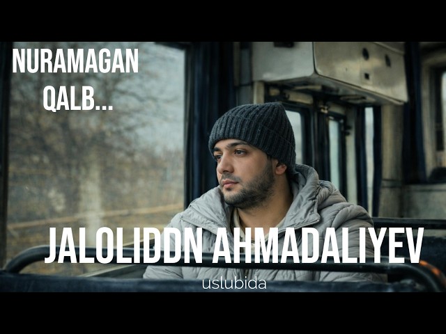 Jaloliddin Ahmadaliyev uslubida – Nuramagan Qalb | Ilk Klip Versiya (Emotional 2026)