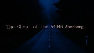 The Ghost of the A4046 Aberbeeg  edit mix