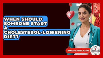 When Should Someone Start a Cholesterol-Lowering Diet? - Cholesterol Support Network