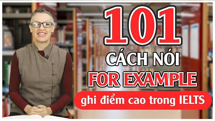 Dẫn dắt ví dụ trong ielts dùng cụm từ nào năm 2024