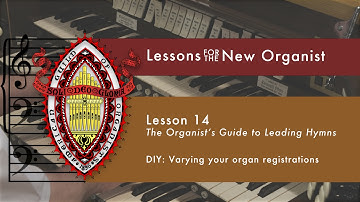 Lesson 14 DIY: Varying Your Organ Registrations
