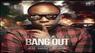 DJ Vigilante ft  AKA x Nasty C x K O “ Bang Out NEW MUSIC 2016