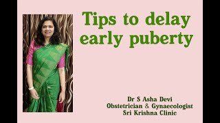 How to delay early puberty | Dr S Asha devi