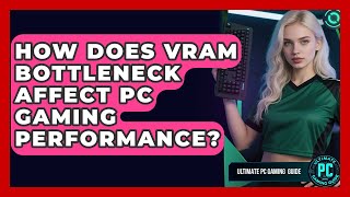 How Does VRAM Bottleneck Affect PC Gaming Performance - Ultimate PC Gaming Guide