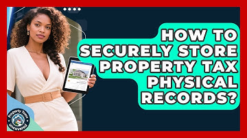 How To Securely Store Property Tax Physical Records? - Property Taxes Uncovered