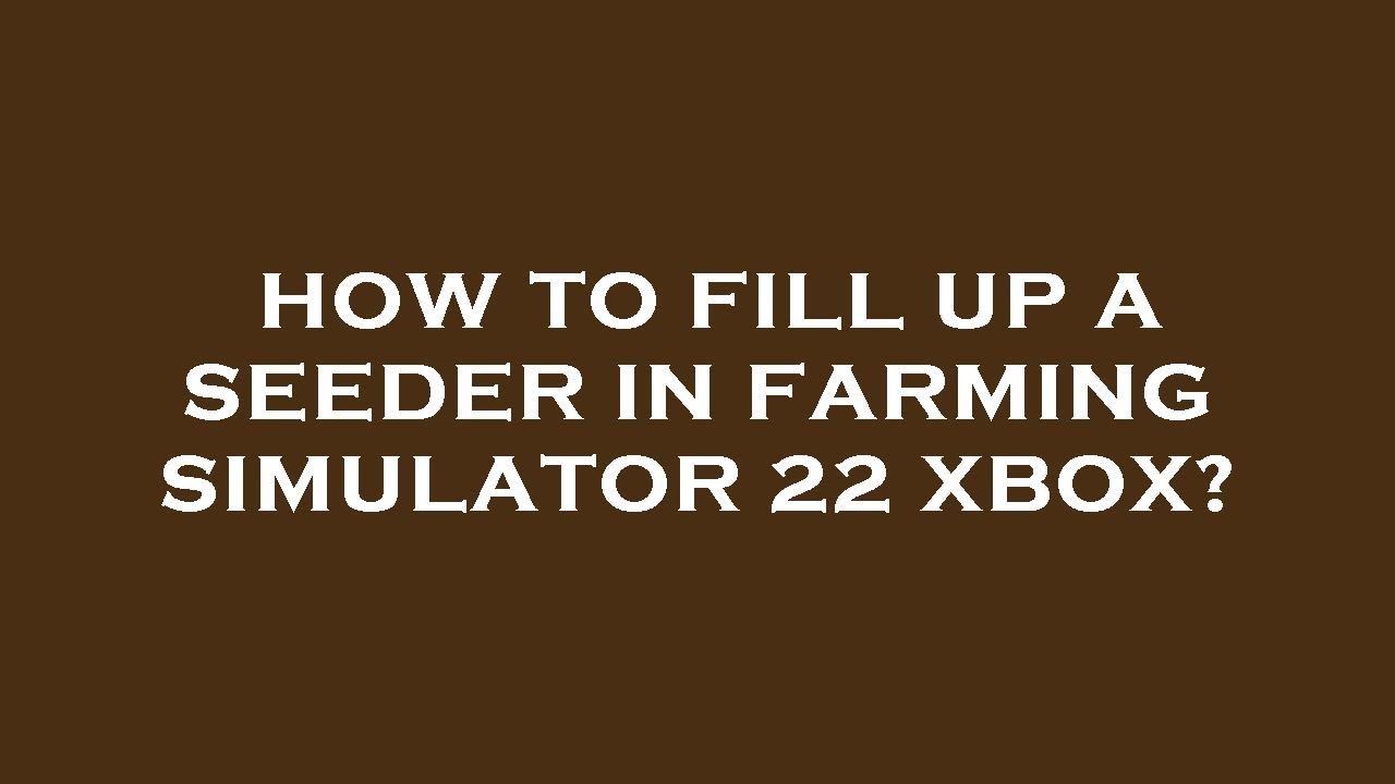 How to fill up a seeder in farming simulator 22 xbox? - YouTube