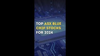 Top ASX Blue Chip Stocks to Watch for 2024