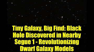 Tiny Galaxy, Big Find: Black Hole Discovered in Nearby Segue 1 - Revolutionizing Dwarf Galaxy Models