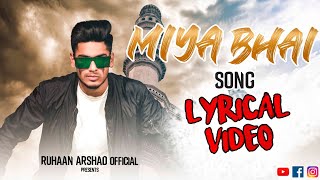 MIYA BHAI SONG | LYRICAL VIDEO | RUHAAN ARSHAD