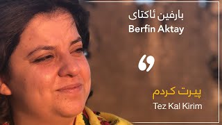 Berfin Aktay - Te ez kal kirim | بارفین ئاكتای - پیرت كردم