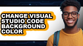 How to Change Visual Studio Code Background Color (easy Method)