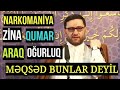 "Cavanlar Qumar Oynamasın, Oğurluq Etməsin Bəsdi" - Hacı Şahin - Dinin Son Məqsədi Bu Deyil