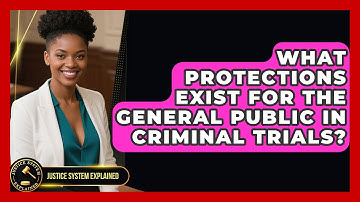 What Protections Exist for the General Public in Criminal Trials? - Justice System Explained