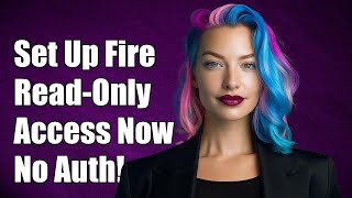 How to Set Up Firebase Read-Only Access Without Authentication