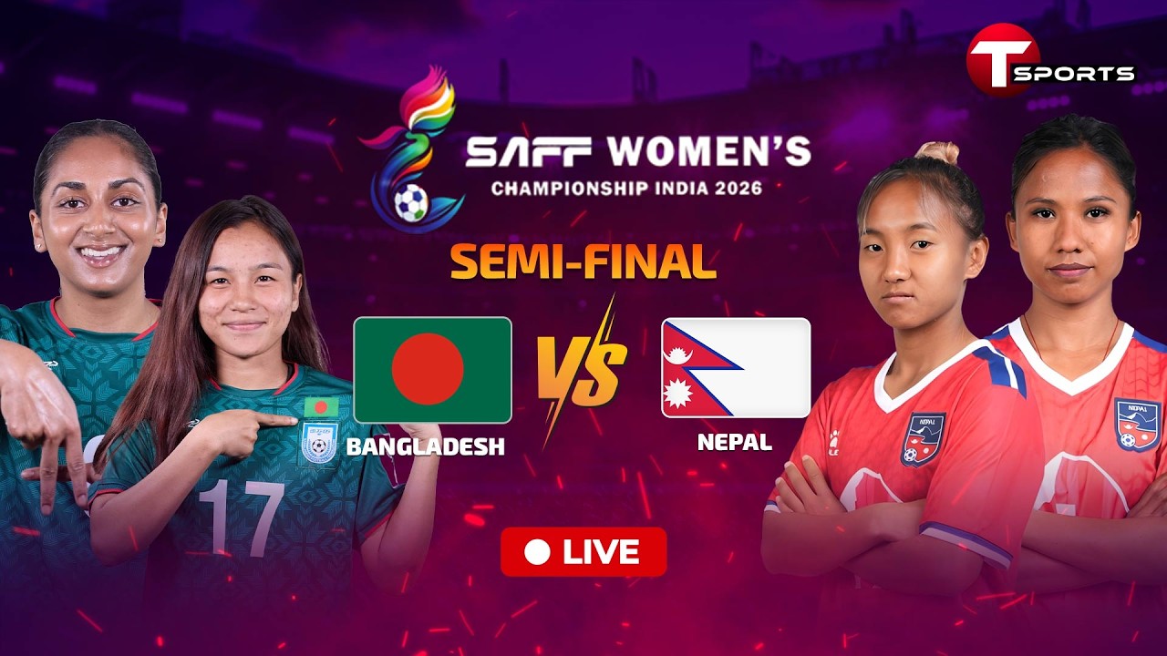 LIVE | ​Bangladesh VS Nepal | Semi Final | SAFF Womens Championship India 2026 | Football | T Sports