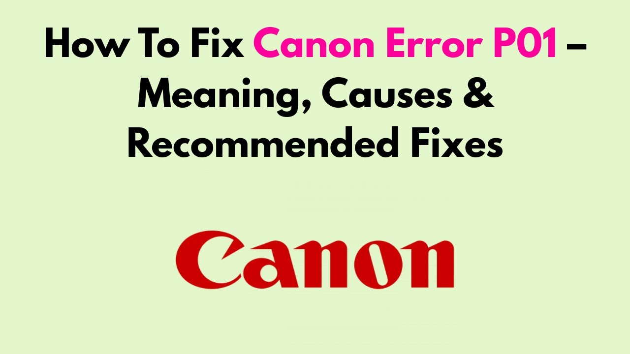 How To Fix Canon Error P01 – Meaning, Causes & Recommended Fixes
