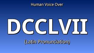 👉 How To Say: DCCLVII - Latin Pronunciation