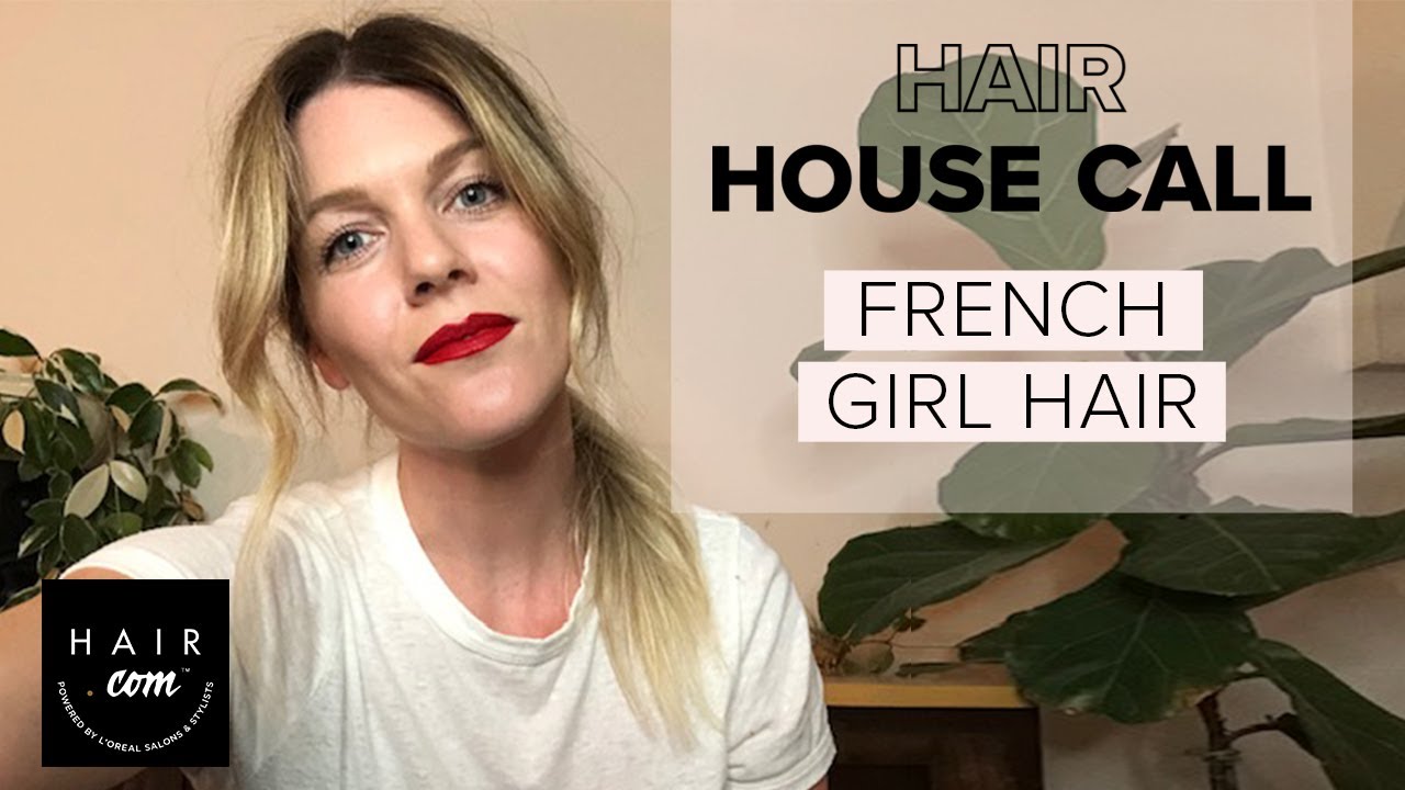 French Girl Hair | Hair House Call  By L'Oreal - YouTube