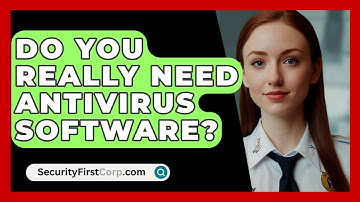 Do You Really Need Antivirus Software? - SecurityFirstCorp.com