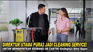 DIREKTUR UTAMA PURA2 JADI CLEANING SERVICE UNTUK MENDAPATKAN SEORANG OB CANTIK!Endingnya Bikin Baper
